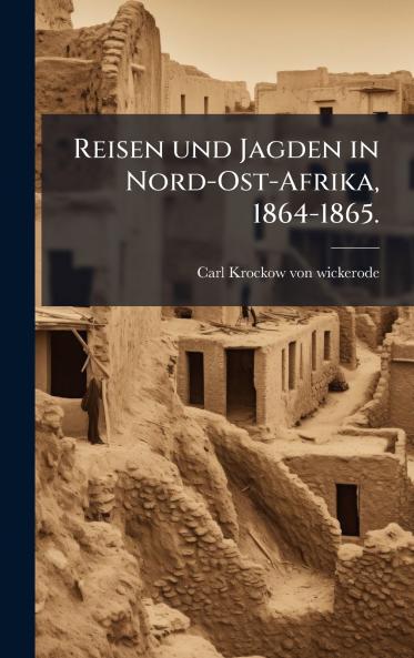Reisen und Jagden in Nord-Ost-Afrika 1864-1865.