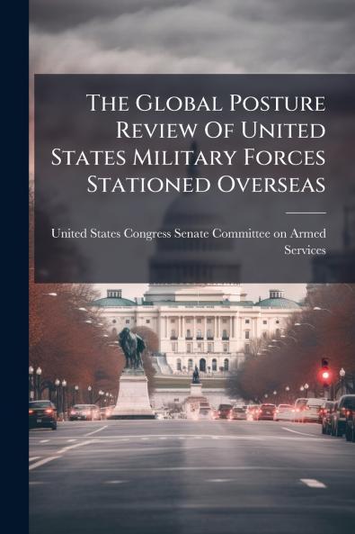 The Global Posture Review Of United States Military Forces Stationed Overseas