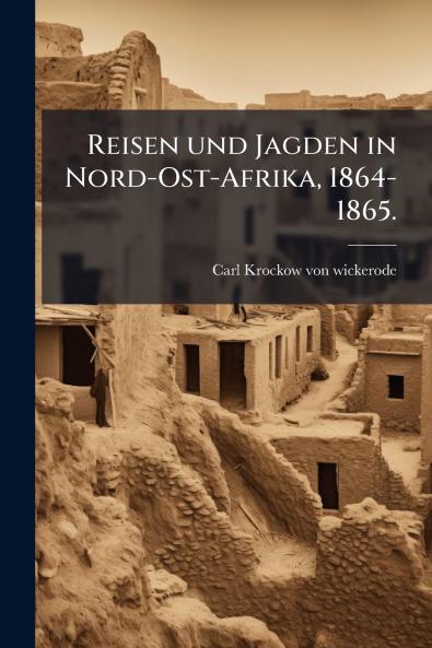 Reisen und Jagden in Nord-Ost-Afrika 1864-1865.