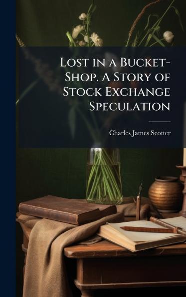 Lost in a Bucket-Shop. A Story of Stock Exchange Speculation