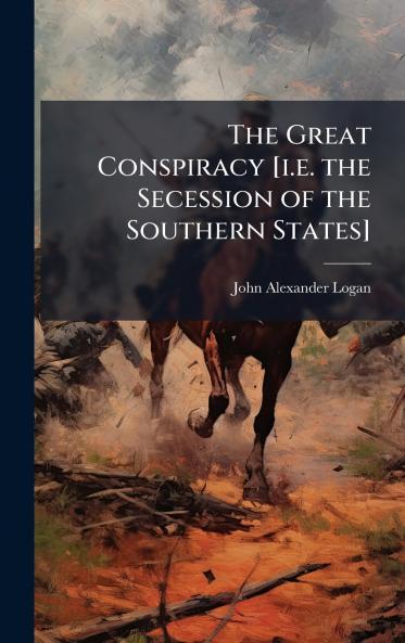 The Great Conspiracy [i.e. the Secession of the Southern States]