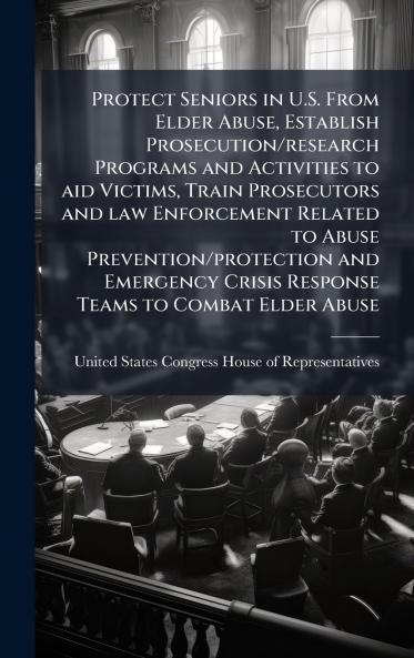 Protect Seniors in U.S. From Elder Abuse Establish Prosecution/research Programs and Activities to aid Victims Train Prosecutors and law Enforcement Related to Abuse Prevention/protection and Emergency Crisis Response Teams to Combat Elder Abuse