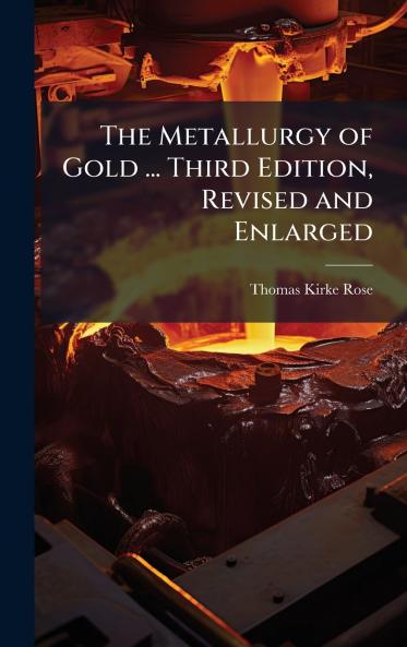 The Metallurgy of Gold ... Third Edition Revised and Enlarged