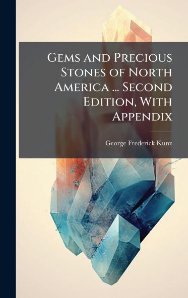 Gems and Precious Stones of North America ... Second Edition With Appendix