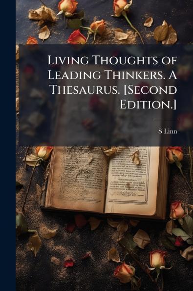 Living Thoughts of Leading Thinkers. A Thesaurus. [Second Edition.]