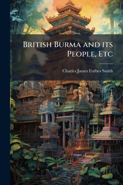 British Burma and its People Etc