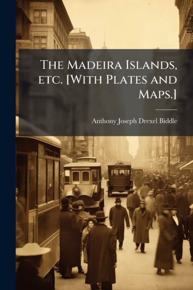The Madeira Islands etc. [With Plates and Maps.]