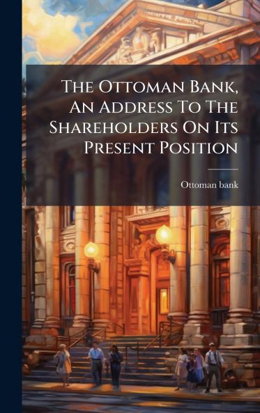 The Ottoman Bank An Address To The Shareholders On Its Present Position
