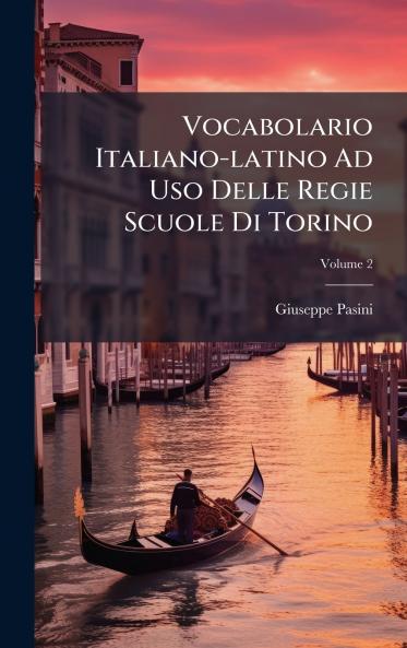 Vocabolario Italiano-latino Ad Uso Delle Regie Scuole Di Torino