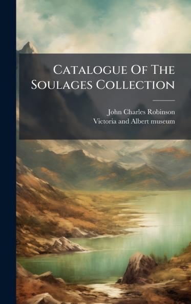 Catalogue Of The Soulages Collection