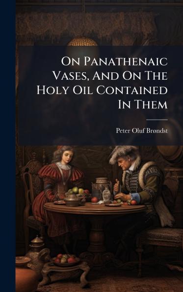 On Panathenaic Vases And On The Holy Oil Contained In Them