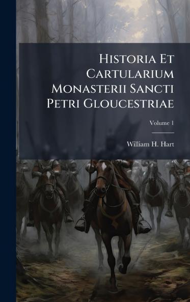 Historia Et Cartularium Monasterii Sancti Petri Gloucestriae