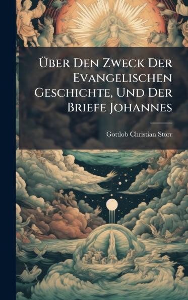 Ãber Den Zweck Der Evangelischen Geschichte Und Der Briefe Johannes