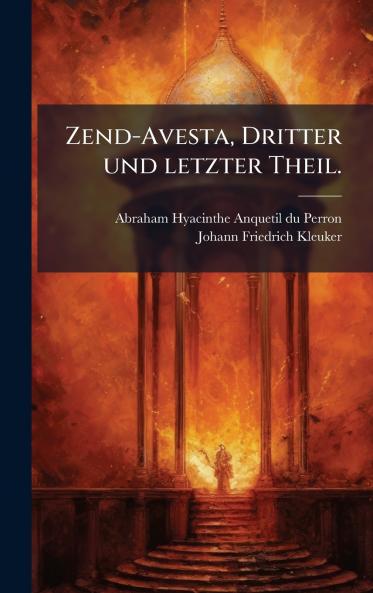 Zend-Avesta Dritter und letzter Theil.