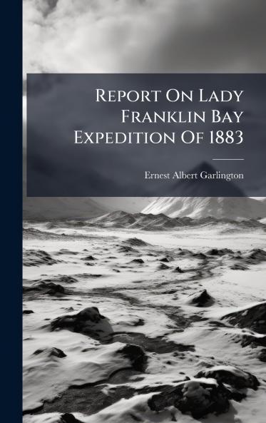 Report On Lady Franklin Bay Expedition Of 1883