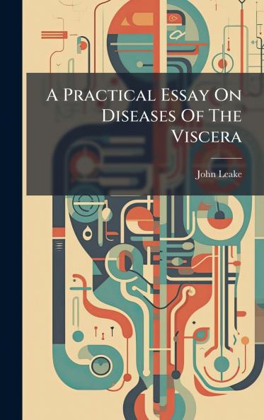 A Practical Essay On Diseases Of The Viscera