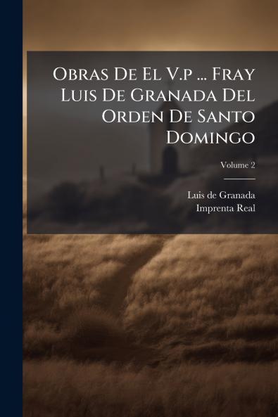 Obras De El V.p ... Fray Luis De Granada Del Orden De Santo Domingo