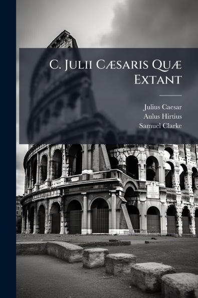 C. Julii CÃ¦saris QuÃ¦ Extant