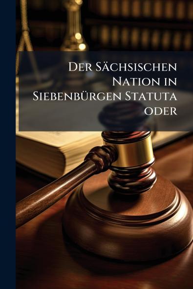 Der SÃ¤chsischen Nation in SiebenbÃ¼rgen Statuta oder