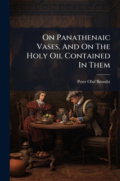 On Panathenaic Vases And On The Holy Oil Contained In Them