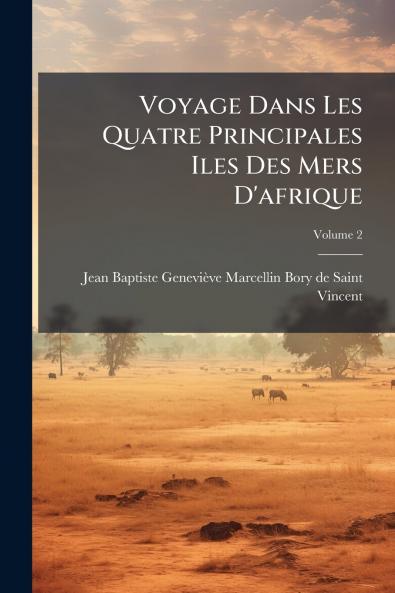 Voyage Dans Les Quatre Principales Iles Des Mers D'afrique