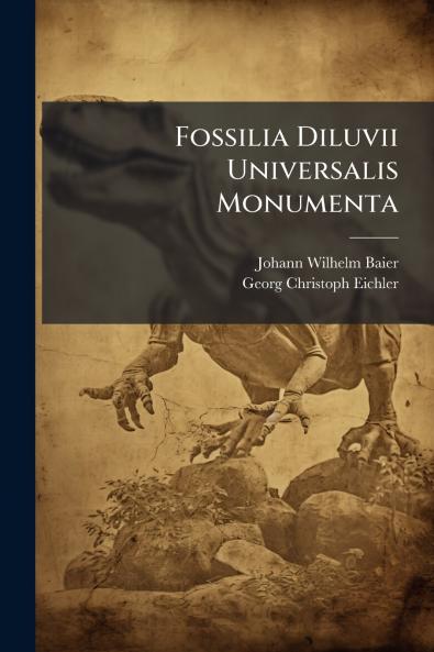 Fossilia Diluvii Universalis Monumenta