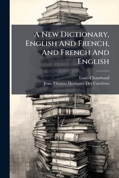 A New Dictionary English And French And French And English