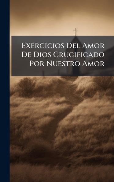Exercicios Del Amor De Dios Crucificado Por Nuestro Amor