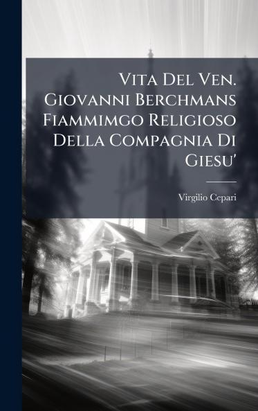 Vita Del Ven. Giovanni Berchmans Fiammimgo Religioso Della Compagnia Di Giesu'