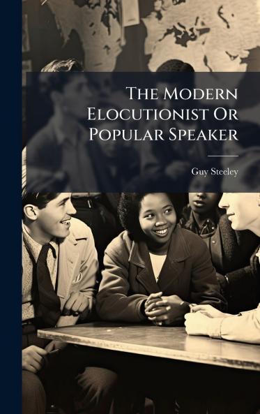 The Modern Elocutionist Or Popular Speaker