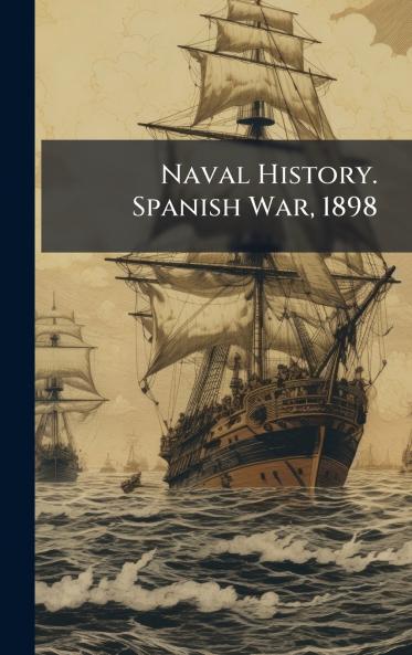 Naval History. Spanish War 1898
