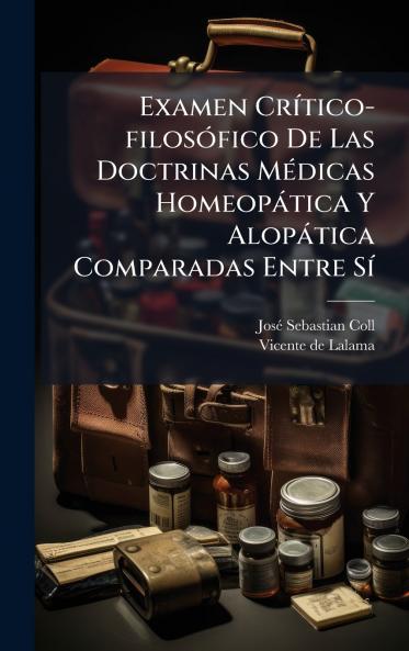 Examen CrÃ­tico-filosÃ³fico De Las Doctrinas MÃ©dicas HomeopÃ¡tica Y AlopÃ¡tica Comparadas Entre SÃ­