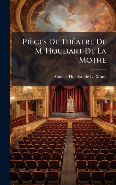 PiÃ¨ces De ThÃ©atre De M. Houdart De La Mothe