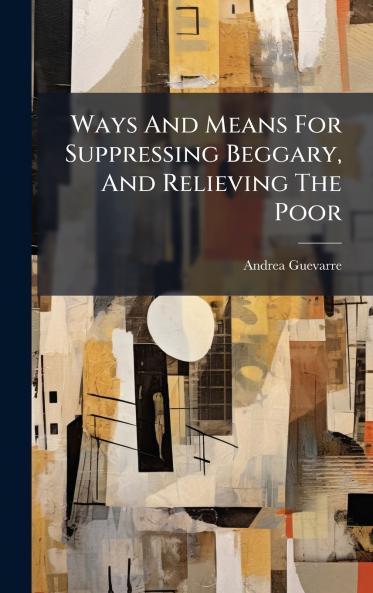Ways And Means For Suppressing Beggary And Relieving The Poor
