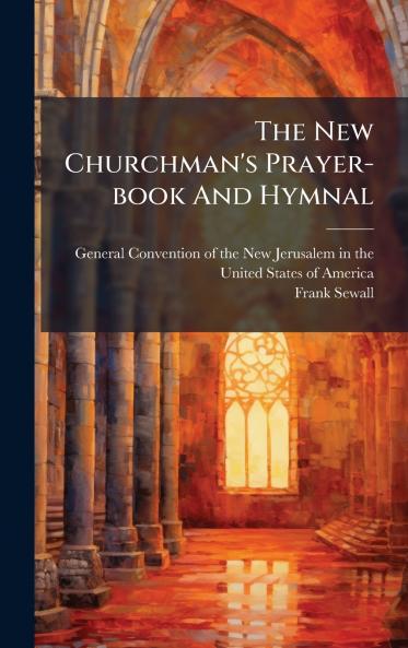 The New Churchman's Prayer-book And Hymnal