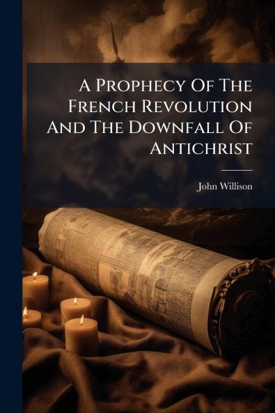 A Prophecy Of The French Revolution And The Downfall Of Antichrist