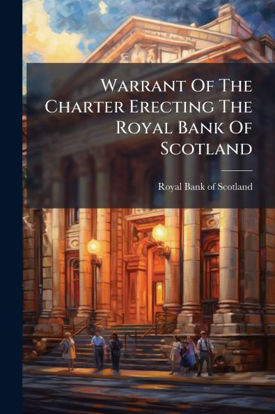 Warrant Of The Charter Erecting The Royal Bank Of Scotland