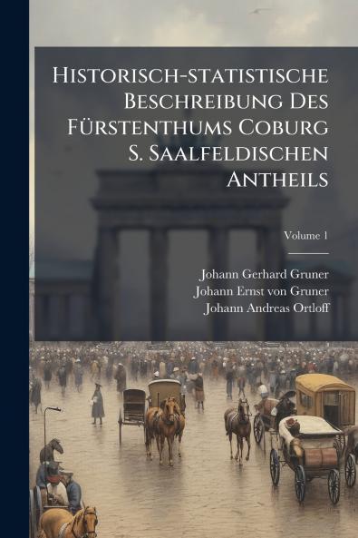 Historisch-statistische Beschreibung Des FÃ¼rstenthums Coburg S. Saalfeldischen Antheils