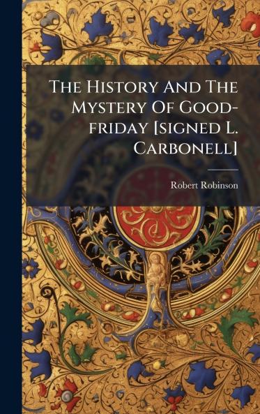 The History And The Mystery Of Good-friday [signed L. Carbonell]