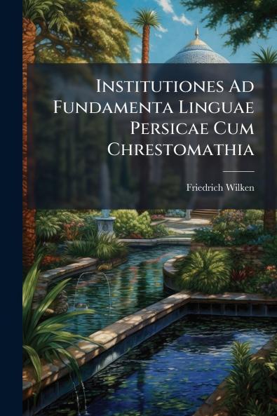 Institutiones Ad Fundamenta Linguae Persicae Cum Chrestomathia