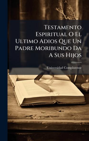 Testamento Espiritual O El Ultimo Adios Que Un Padre Moribundo Da A Sus Hijos