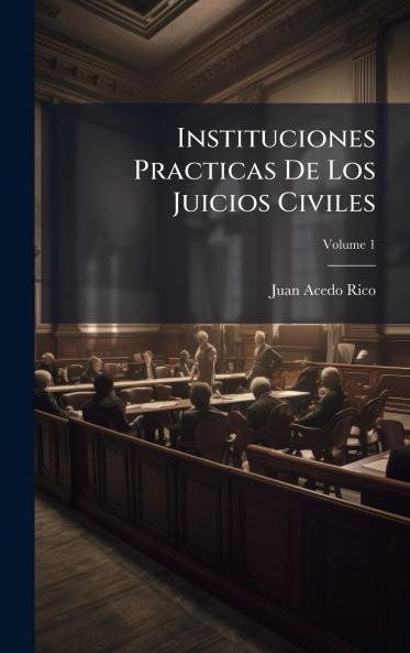Instituciones Practicas De Los Juicios Civiles