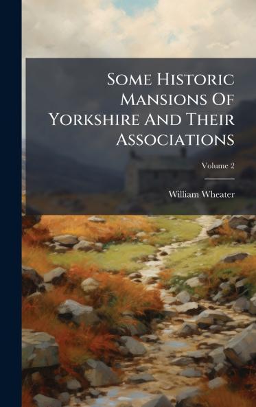 Some Historic Mansions Of Yorkshire And Their Associations