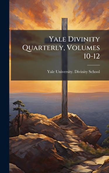 Yale Divinity Quarterly Volumes 10-12