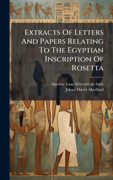 Extracts Of Letters And Papers Relating To The Egyptian Inscription Of Rosetta