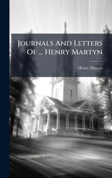 Journals And Letters Of ... Henry Martyn