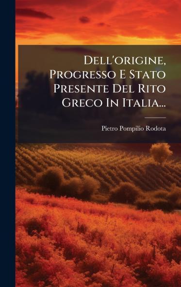 Dell'origine Progresso E Stato Presente Del Rito Greco In Italia...