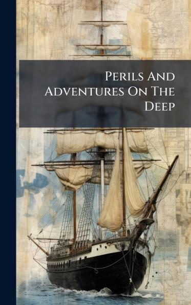 Perils And Adventures On The Deep