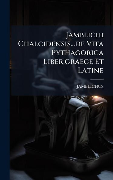 Jamblichi Chalcidensis...de Vita Pythagorica Libergraece Et Latine