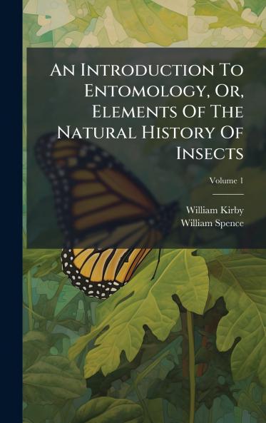An Introduction To Entomology Or Elements Of The Natural History Of Insects